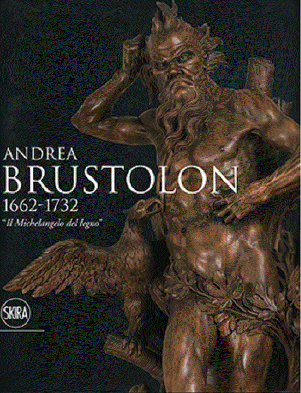 ANDREA BRUSTOLON 1662-1732. “IL MICHELANGELO DEL LEGNO” A Cura Di A.M ...