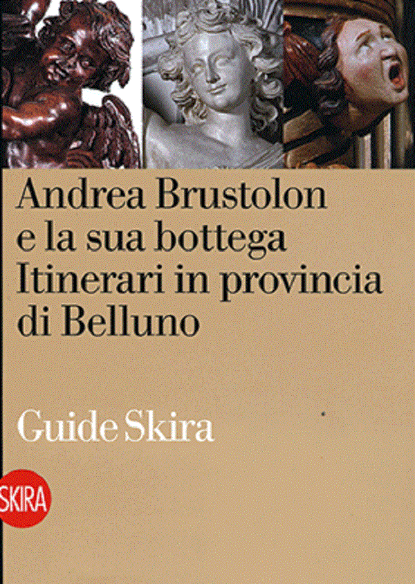 a-m-spiazzi-m-mazza-andrea-brustolon-e-la-sua-bottega-itinerari-in-provincia-di-belluno