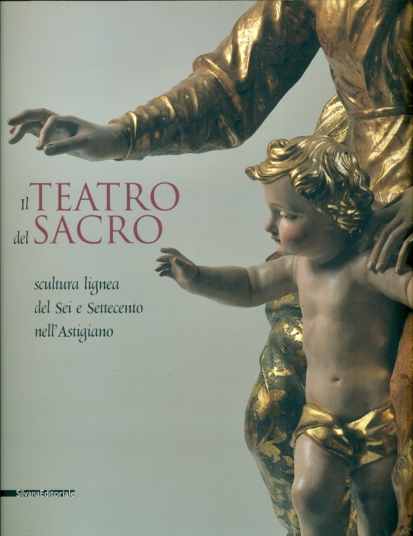 rossana-vitiello-il-teatro-del-sacro-scultura-lignea-dei-sei-e-settecento-nell’astigiano